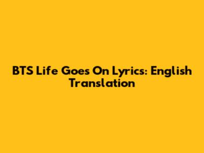 BTS "Life Goes On" Lyrics: English Translation