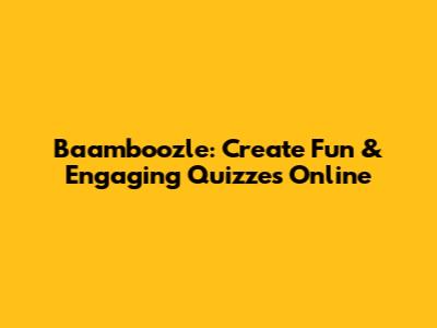Baamboozle: Create Fun & Engaging Quizzes Online
