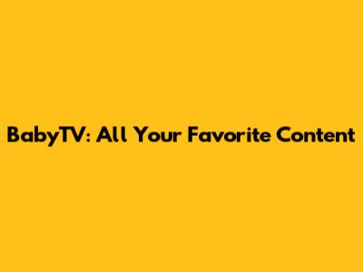 BabyTV: All Your Favorite Content