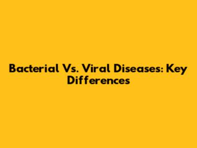 Bacterial Vs. Viral Diseases: Key Differences