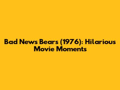 Bad News Bears (1976): Hilarious Movie Moments