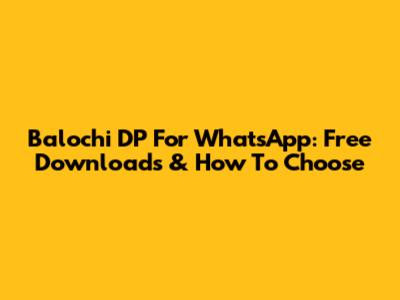 Balochi DP For WhatsApp: Free Downloads & How To Choose