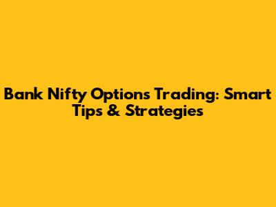 Bank Nifty Options Trading: Smart Tips & Strategies