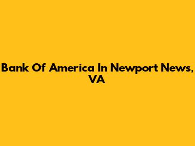 Bank Of America In Newport News, VA