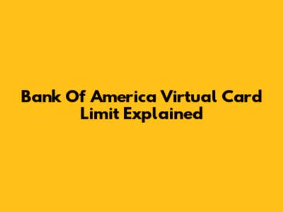 Bank Of America Virtual Card Limit Explained