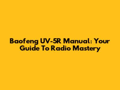 Baofeng UV-5R Manual: Your Guide To Radio Mastery