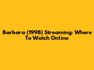 Barbara (1998) Streaming: Where To Watch Online