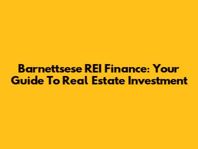Barnettsese REI Finance: Your Guide To Real Estate Investment
