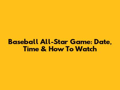 Baseball All-Star Game: Date, Time & How To Watch