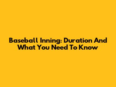 Baseball Inning: Duration And What You Need To Know