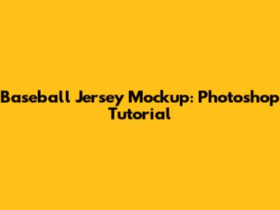 Baseball Jersey Mockup: Photoshop Tutorial