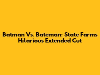 Batman Vs. Bateman: State Farm's Hilarious Extended Cut
