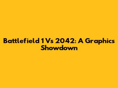 Battlefield 1 Vs 2042: A Graphics Showdown