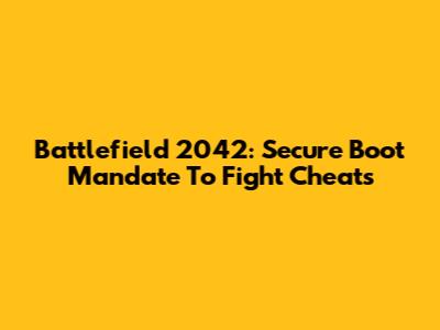 Battlefield 2042: Secure Boot Mandate To Fight Cheats