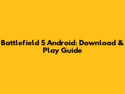 Battlefield 5 Android: Download & Play Guide