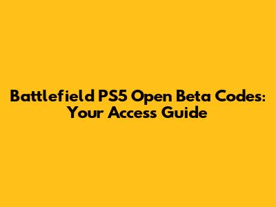 Battlefield PS5 Open Beta Codes: Your Access Guide