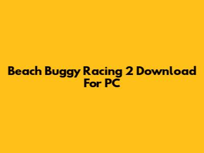 Beach Buggy Racing 2 Download For PC