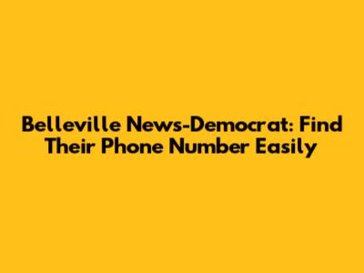 Belleville News-Democrat: Find Their Phone Number Easily