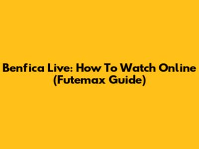 Benfica Live: How To Watch Online (Futemax Guide)