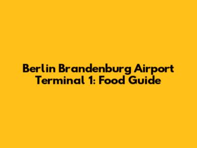 Berlin Brandenburg Airport Terminal 1: Food Guide