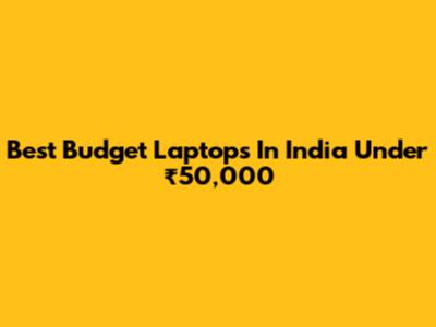 Best Budget Laptops In India Under ₹50,000