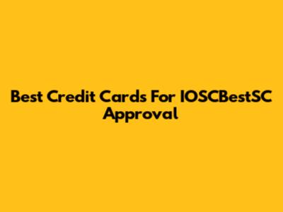 Best Credit Cards For IOSCBestSC Approval