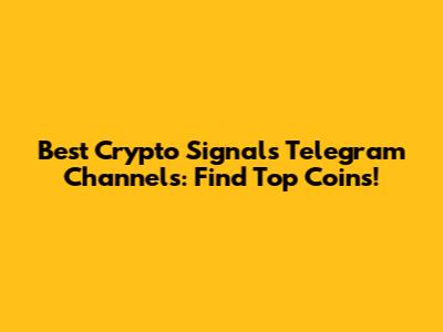 Best Crypto Signals Telegram Channels: Find Top Coins!