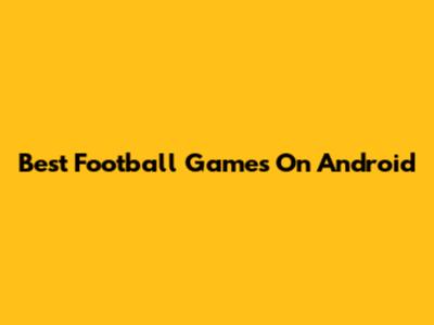 Best Football Games On Android