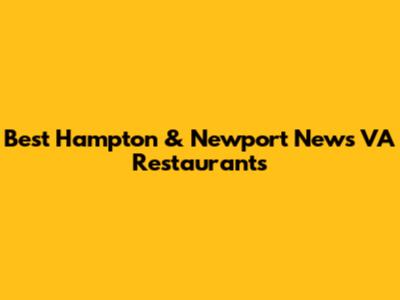 Best Hampton & Newport News VA Restaurants