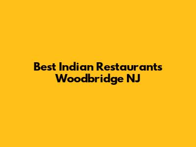 Best Indian Restaurants Woodbridge NJ