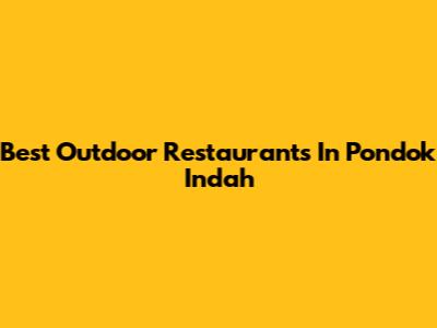 Best Outdoor Restaurants In Pondok Indah