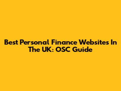 Best Personal Finance Websites In The UK: OSC Guide