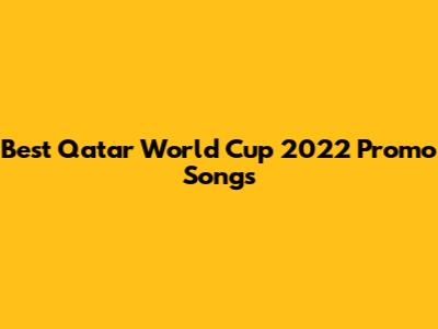 Best Qatar World Cup 2022 Promo Songs