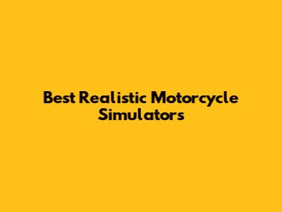 Best Realistic Motorcycle Simulators