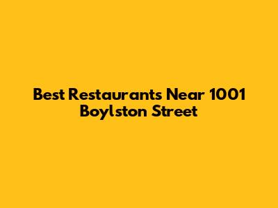 Best Restaurants Near 1001 Boylston Street