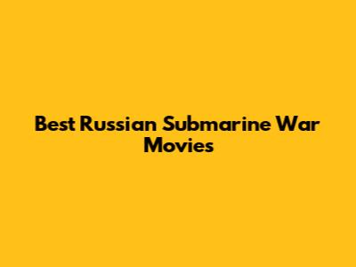 Best Russian Submarine War Movies