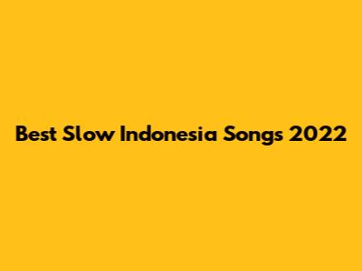 Best Slow Indonesia Songs 2022