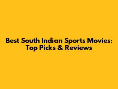 Best South Indian Sports Movies: Top Picks & Reviews