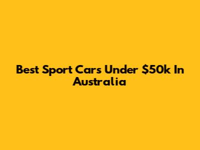 Best Sport Cars Under $50k In Australia