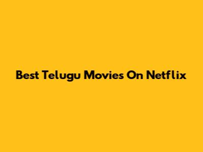 Best Telugu Movies On Netflix