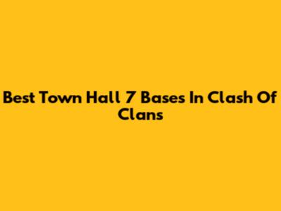 Best Town Hall 7 Bases In Clash Of Clans