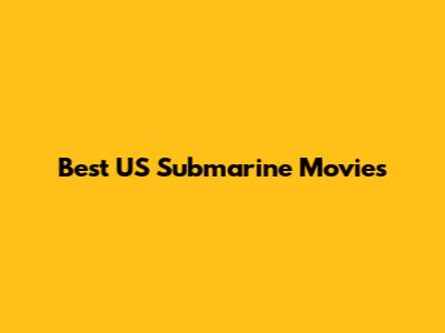Best US Submarine Movies