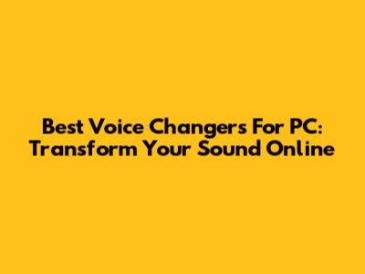 Best Voice Changers For PC: Transform Your Sound Online