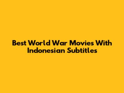 Best World War Movies With Indonesian Subtitles