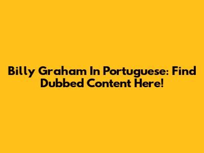 Billy Graham In Portuguese: Find Dubbed Content Here!