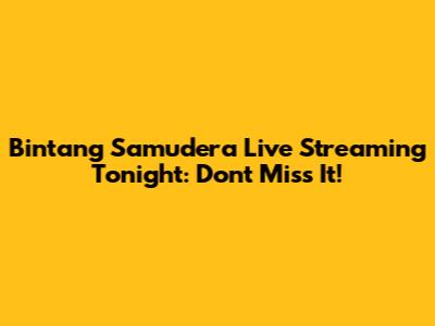 Bintang Samudera Live Streaming Tonight: Don't Miss It!