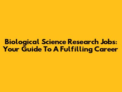 Biological Science Research Jobs: Your Guide To A Fulfilling Career