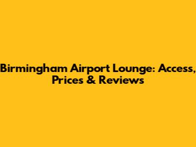 Birmingham Airport Lounge: Access, Prices & Reviews