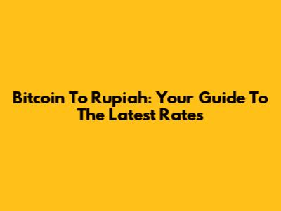 Bitcoin To Rupiah: Your Guide To The Latest Rates