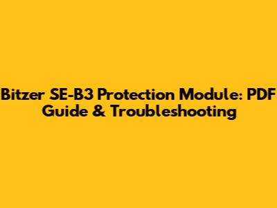 Bitzer SE-B3 Protection Module: PDF Guide & Troubleshooting